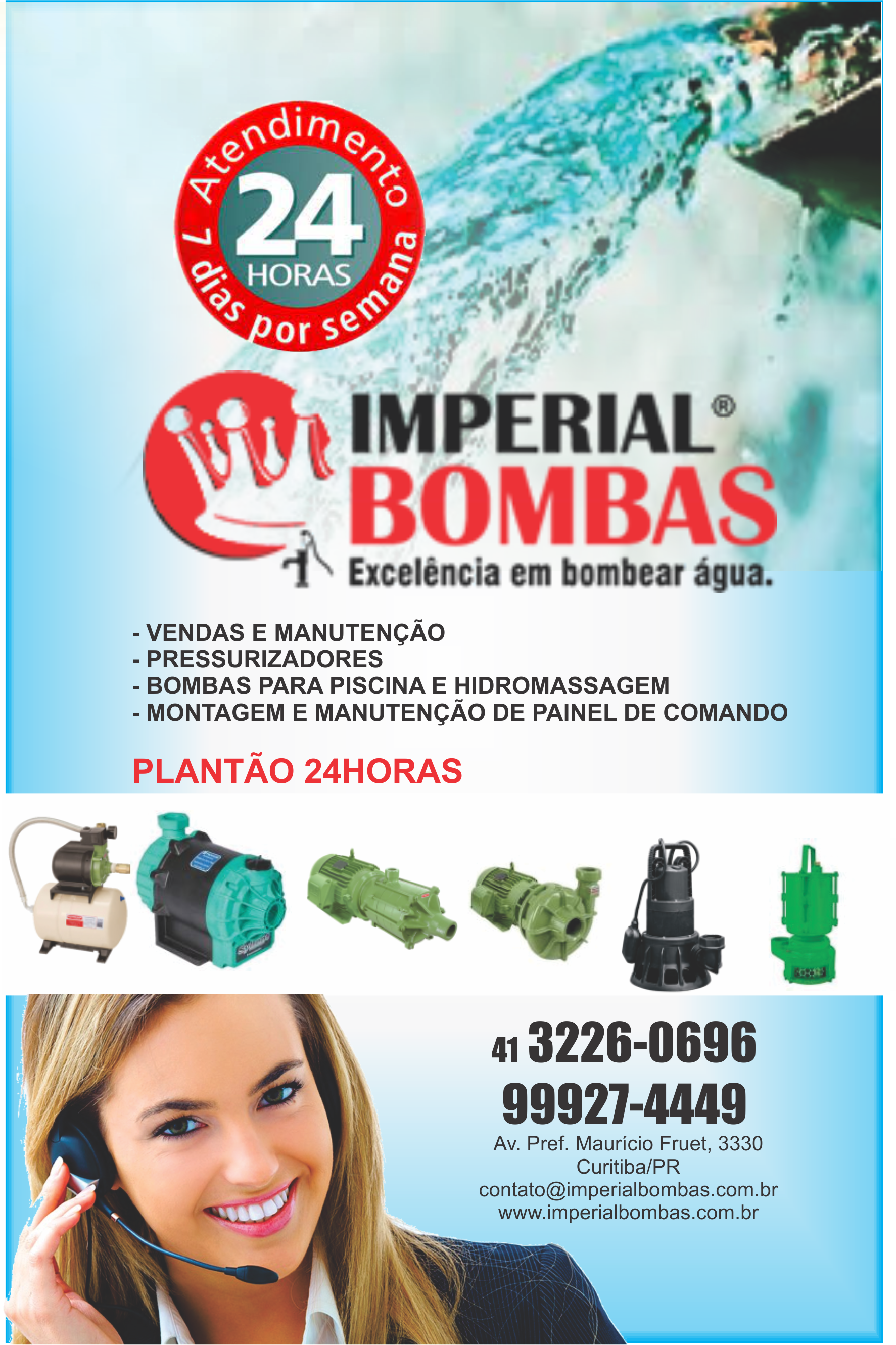 Imperial Bombas      AVENIDA PREFEITO MAURÍCIO FRUET, 3330, CURITIBA - PR  Fones: (41) 3226-0696 / (41) 99927-4449