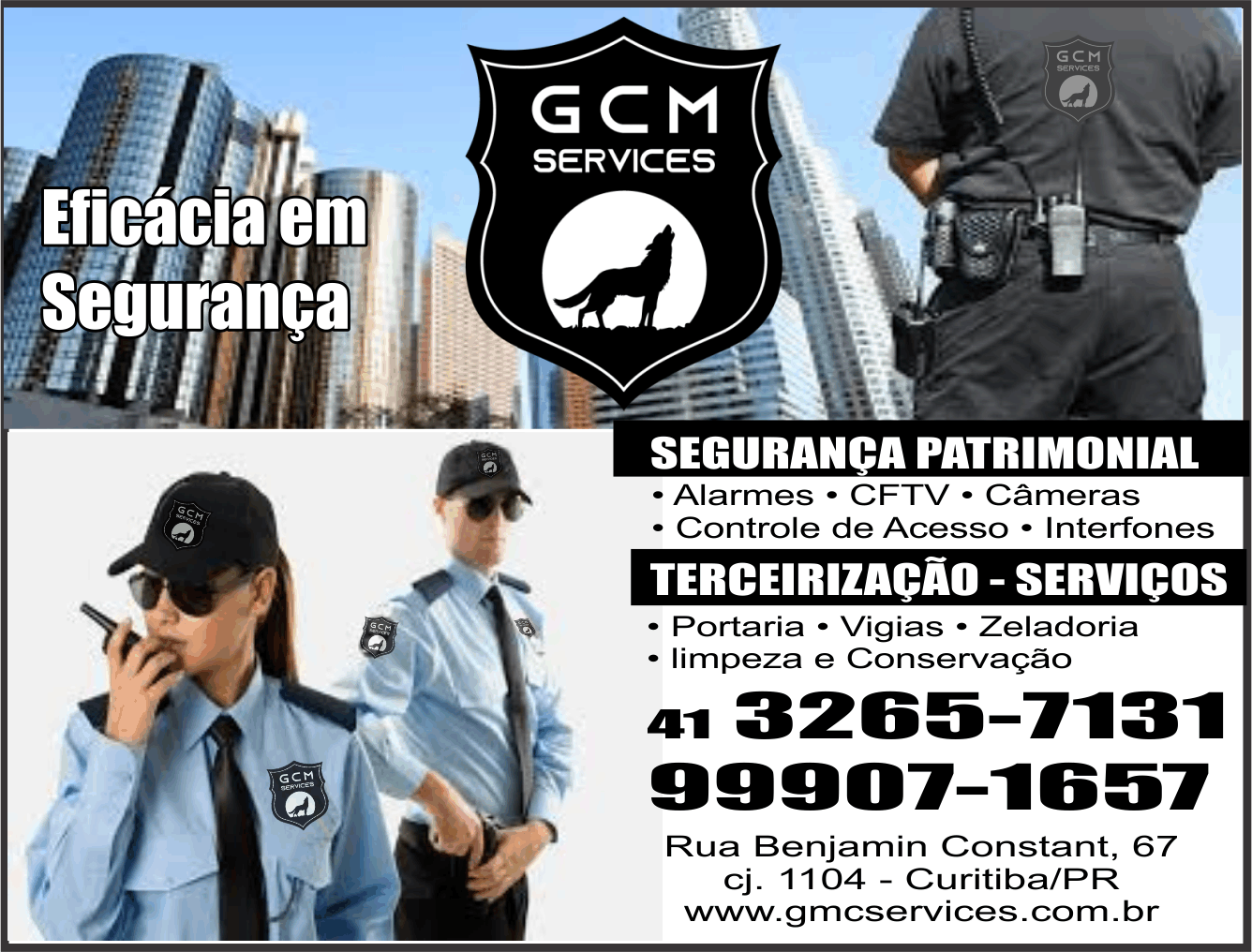 GCM Services Eficácia em Segurança      RUA BENJAMIN CONSTANT, 67, CURITIBA - PR  Fones: (41) 3265-7131 / (41) 99907-1657