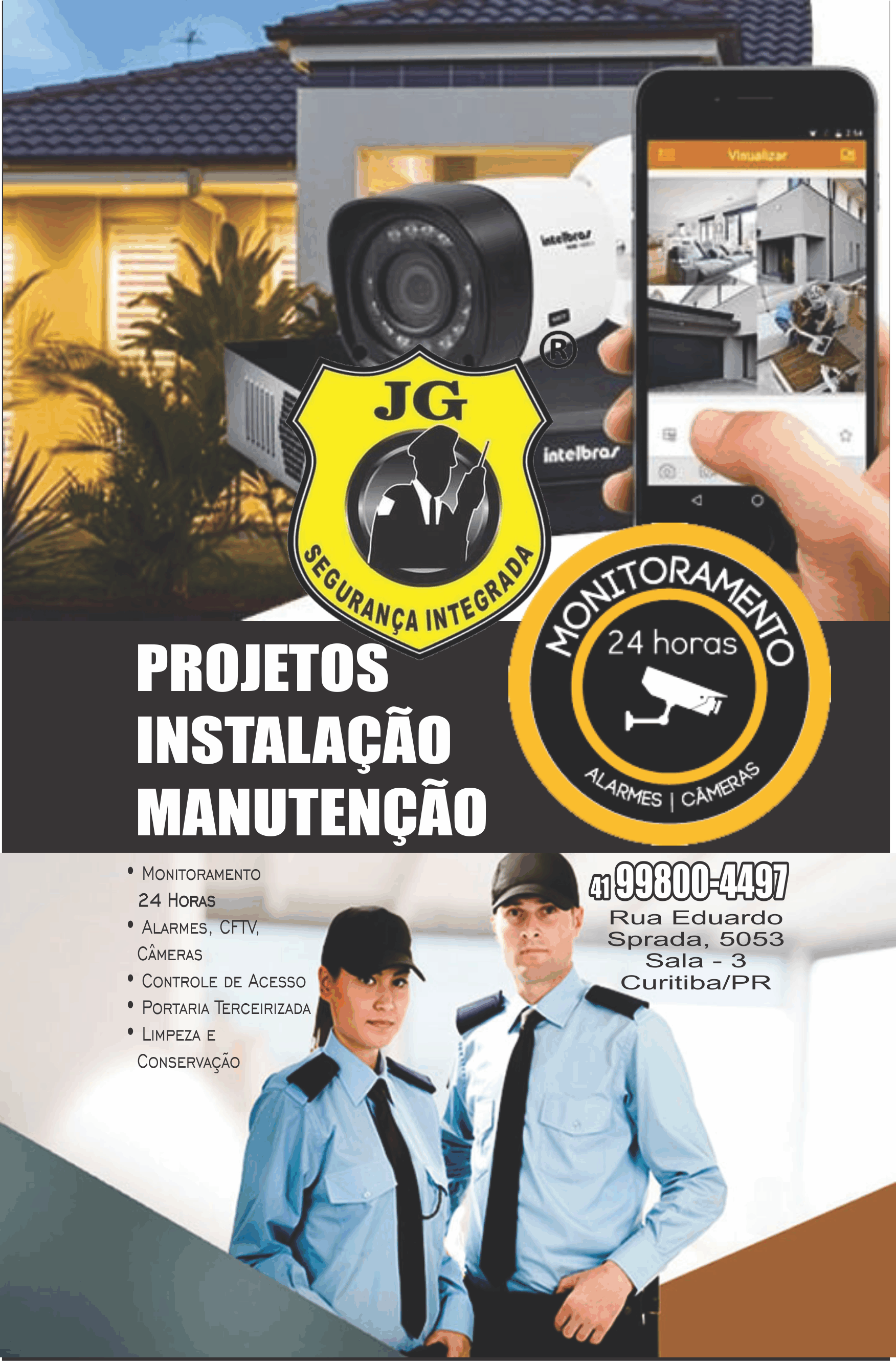 JG Segurança Integrada      RUA EDUARDO SPRADA, 5053, CURITIBA - PR  Fones: (41) 99800-4497 /