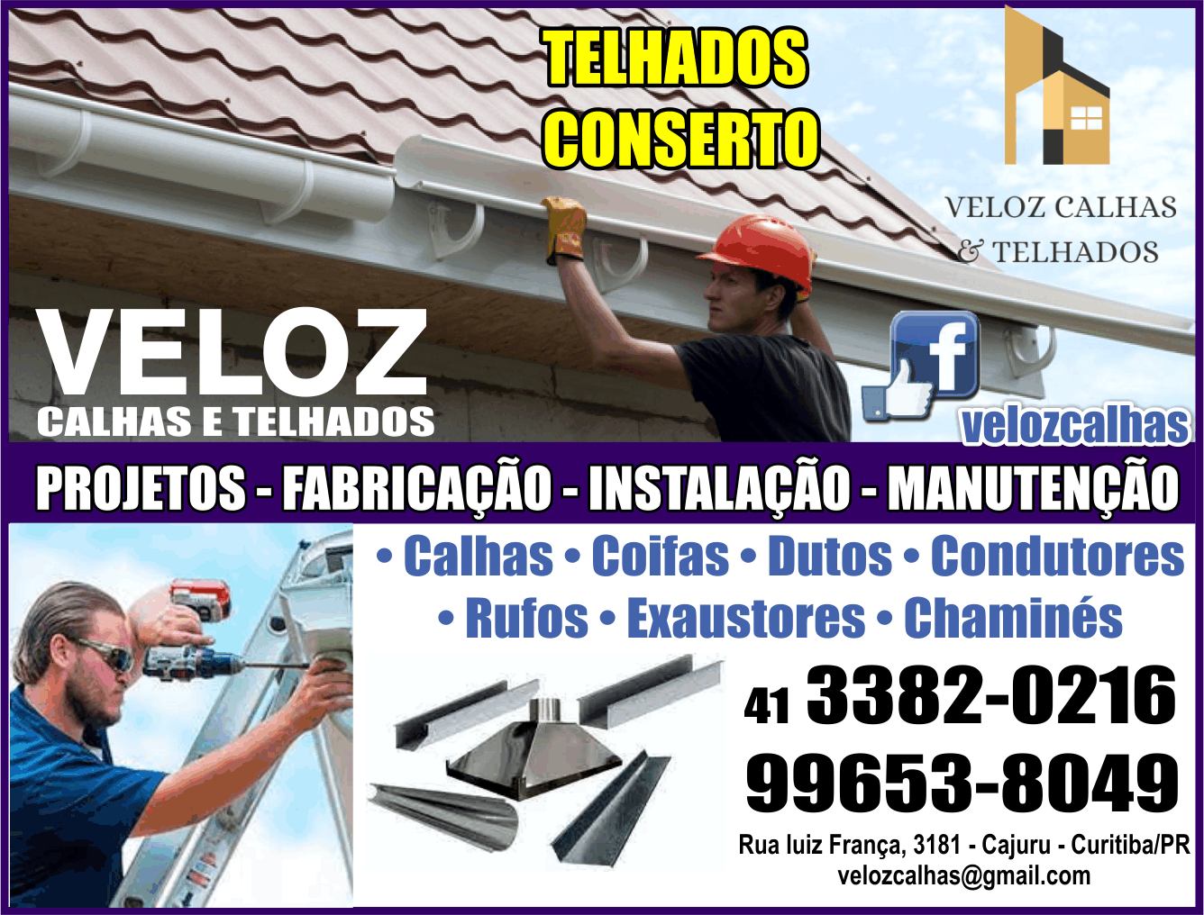  Veloz Calhas e Telhados      RUA LUIZ FRANCA, 3181, CURITIBA - PR  Fones: (41) 3382-0216 / (41) 99653-8049