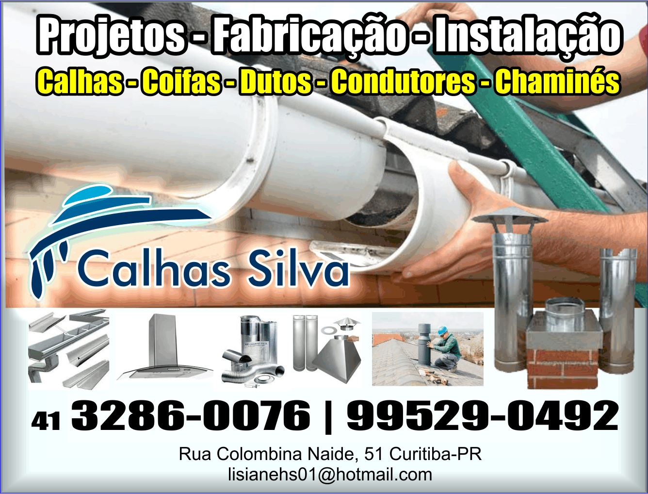 Calhas Silva      RUA COLOMBINA NAIDE, 251, CURITIBA - PR  Fones: (41) 3286-0076 / (41) 99529-0592