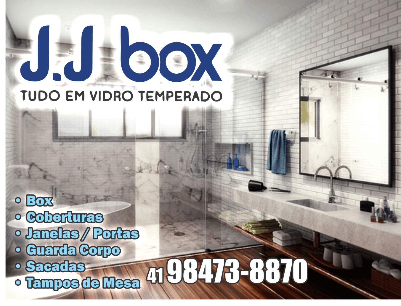 J.J Box Tudo em Vidro Temperado      Fones: (41) 98473-8870 /