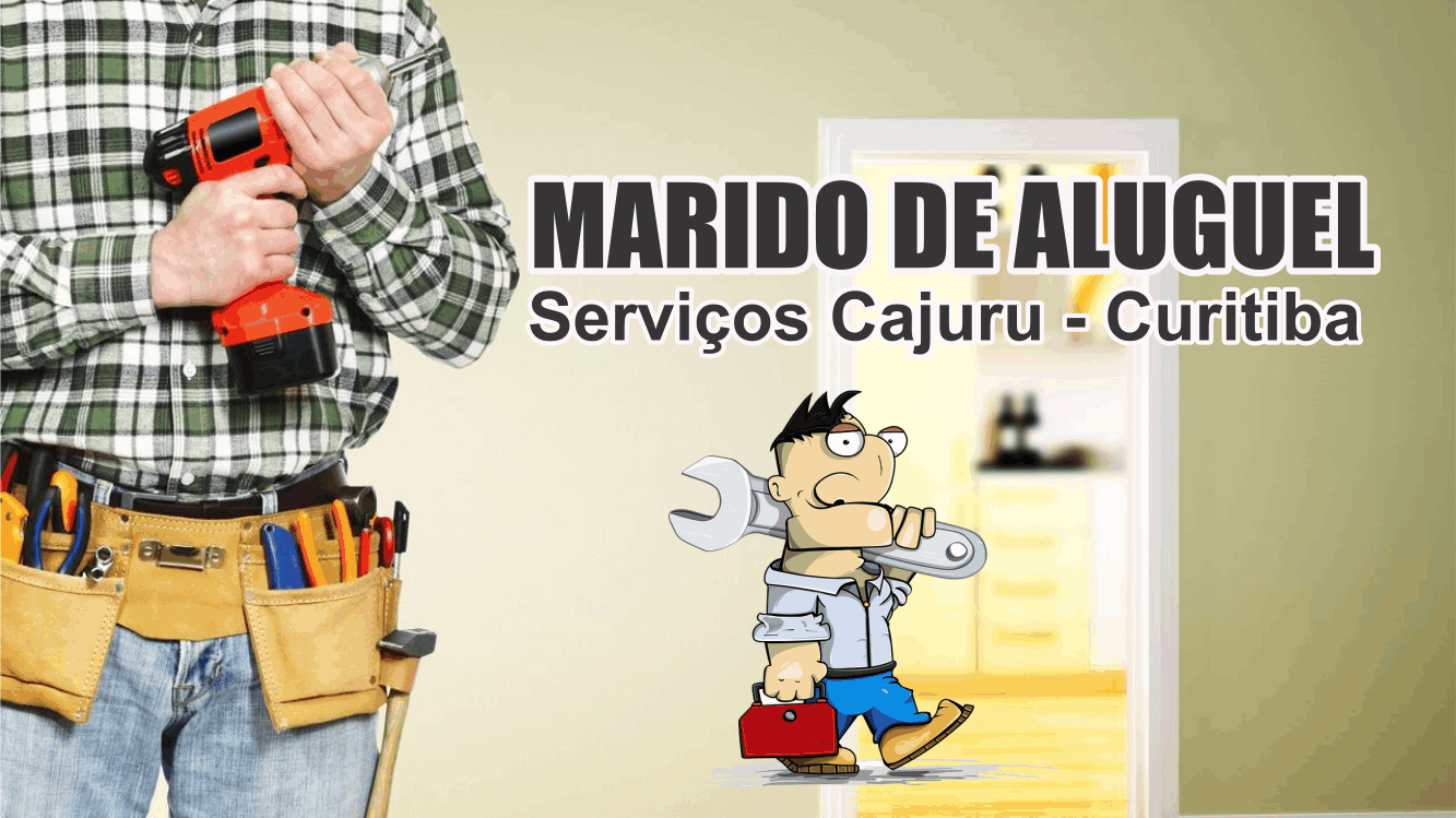 Marido de Aluguel - Serviços Cajuru Curitiba      Fones: (41)99791-1192