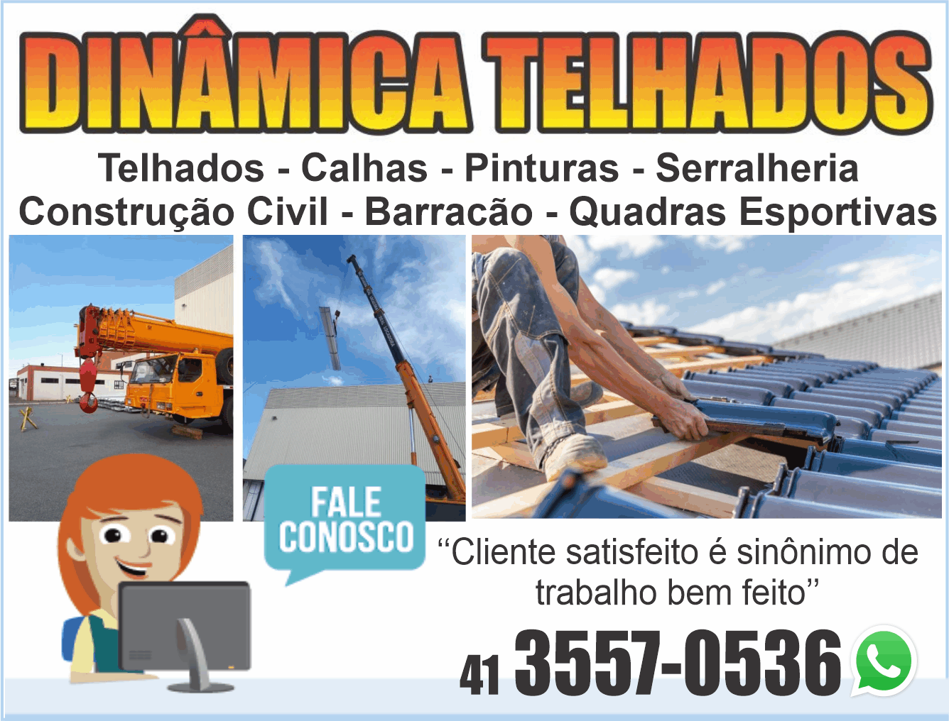 Dinâmica Telhados e Calhas      Fones: (41) 3557-0536 /  Anúncio Descrição: • Construções e Reformas de Telhados e Calhas • Pinturas • Desentupimento • Encanamento • Eletricidade • Lavagem de Caixa D’água • Impermeabilização • Assistência Técnica Especializada