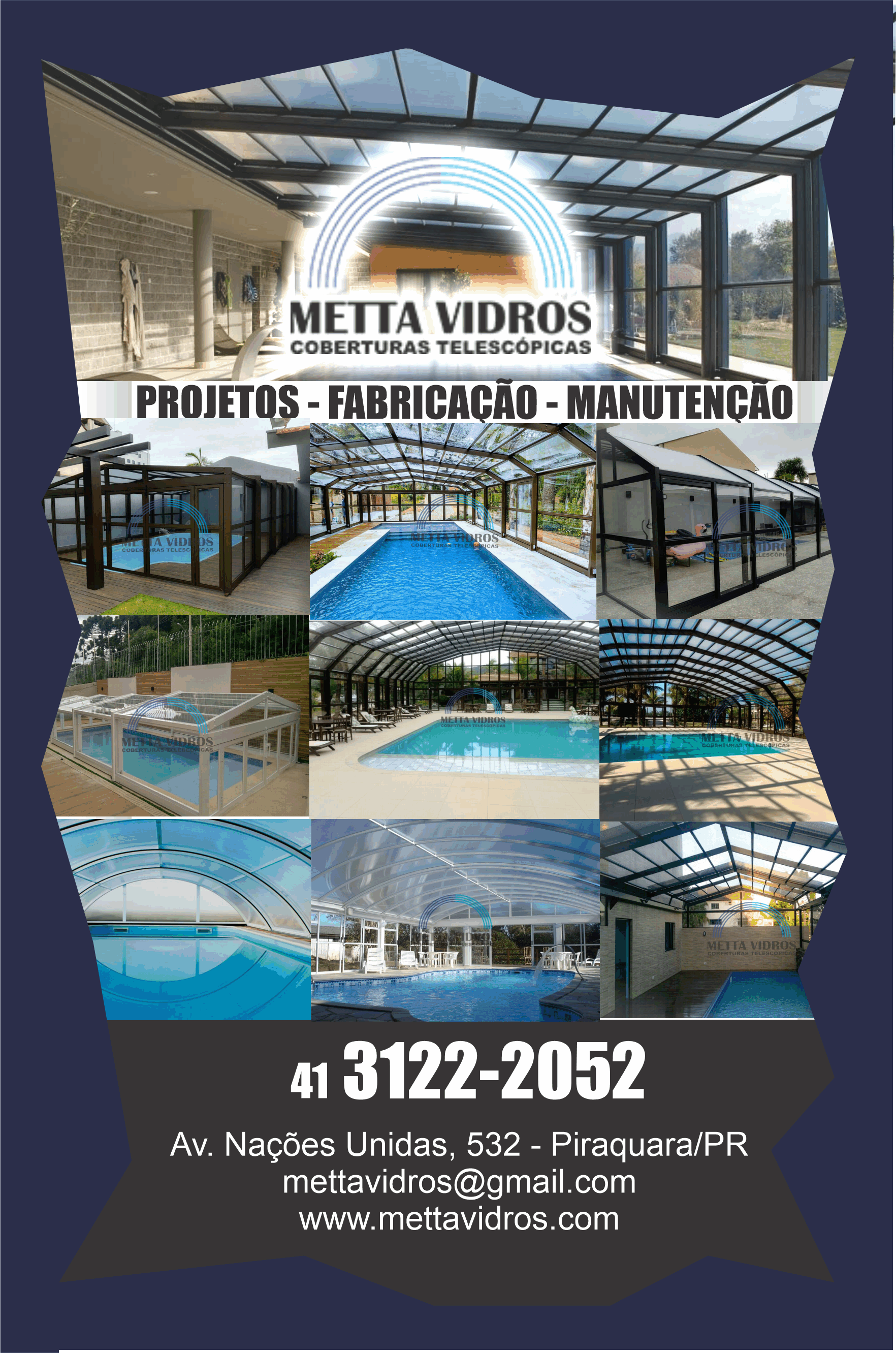  Metta Vidros Coberturas Telescópicas      AVENIDA NAÇÕES UNIDAS, 532, PIRAQUARA - PR  Fones: (41)3122-2052 / (41) 99146-1546