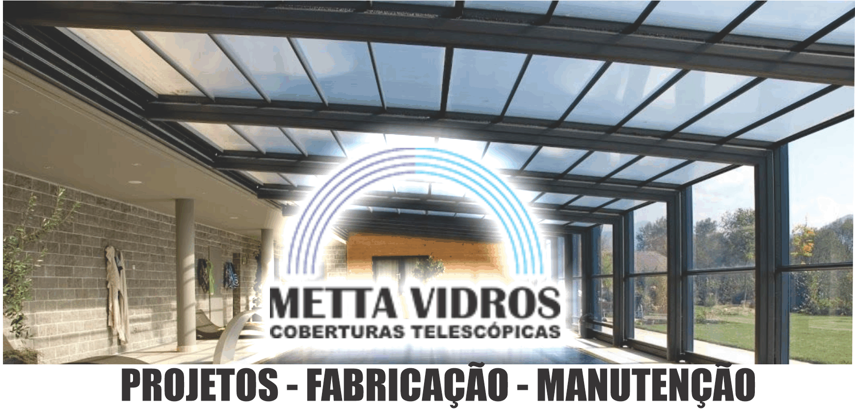 Metta Vidros Coberturas Telescópicas      AVENIDA NAÇÕES UNIDAS, 532, PIRAQUARA - PR  Fones: (41)3122-2052 / (41) 99146-1546