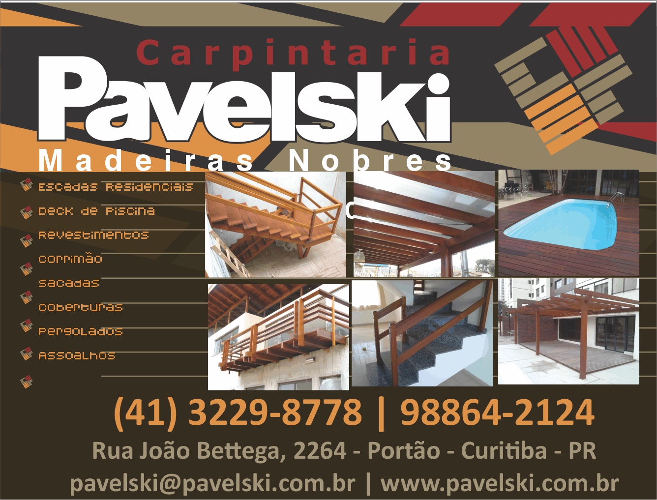 Carpintaria Pavelski      RUA JOÃO BETTEGA, 2264, CURITIBA - PR  Fones: 4198864-2124 /