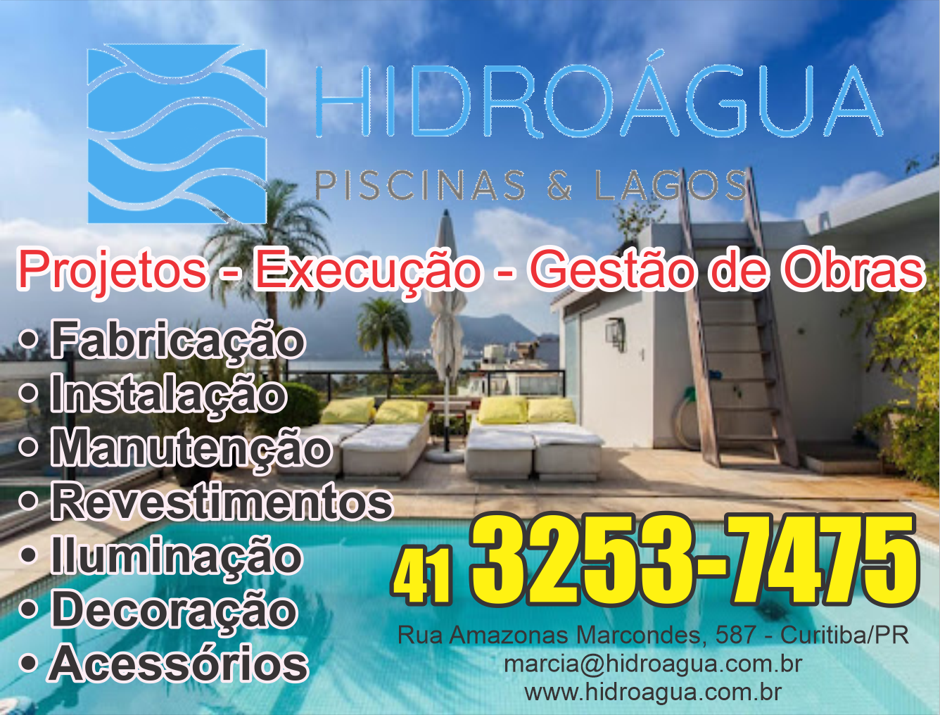 Hidro Água Piscinas e Lagos      RUA CORONEL AMAZONAS MARCONDES, 587, CURITIBA - PR  Fones: (41) 3253-7475 / (41) 99747-1010