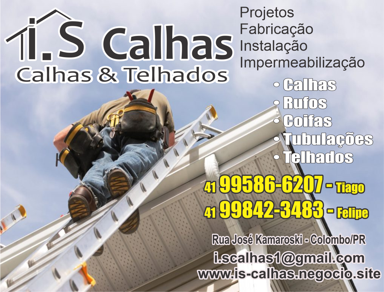  I.S Calhas e Telhados      RUA JOSÉ KAMAROSKI, , COLOMBO - PR  Fones: (41) 99586-6207 /