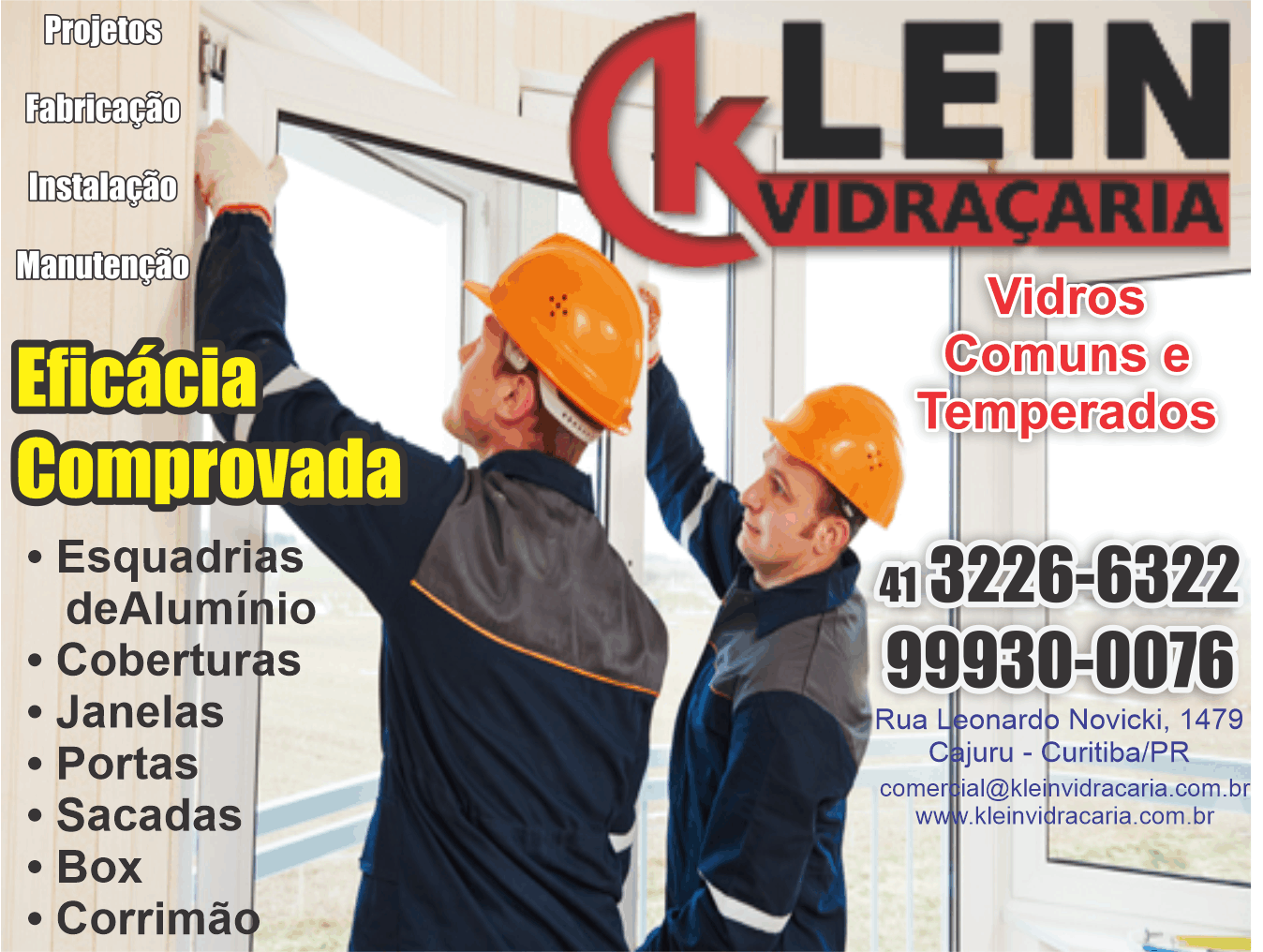 Klein Vidraçaria      RUA Leonardo Novicki , 1479, CURITIBA - PR  Fones: (41) 3226-6322 / (41) 99930-0076