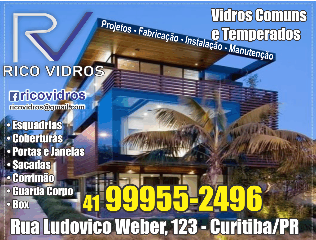 RV Rico Vidros      RUA PROFESSOR LUDOVICO WEBER, 123, CURITIBA - PR  Fones: (41)99955-2496 /