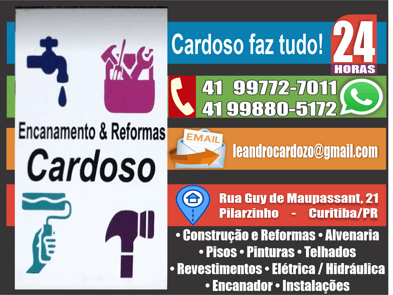 Cardoso Faz Tudo Curitiba      RUA GUY DE MAUPASSANT, 21, CURITIBA - PR  Fones: (41) 99772-7011 / (41) 99880-5172