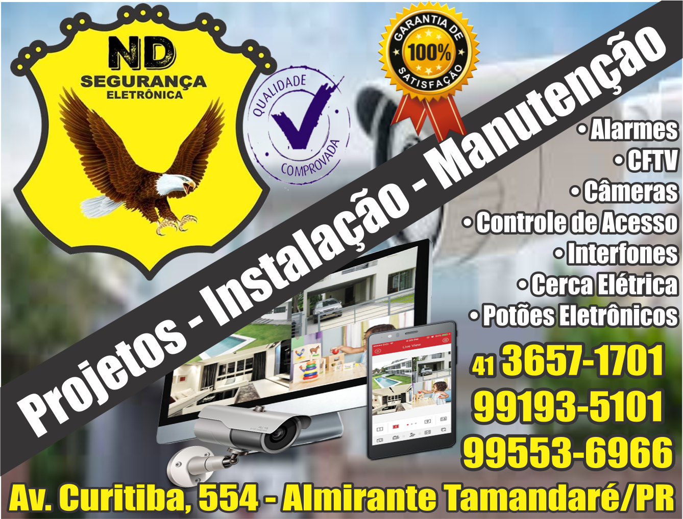 ND Segurança Eletrônica      AVENIDA CURITIBA, 554, ALMIRANTE TAMANDARÉ - PR  Fones: (41)3657-1701 / (41) 99553-6966