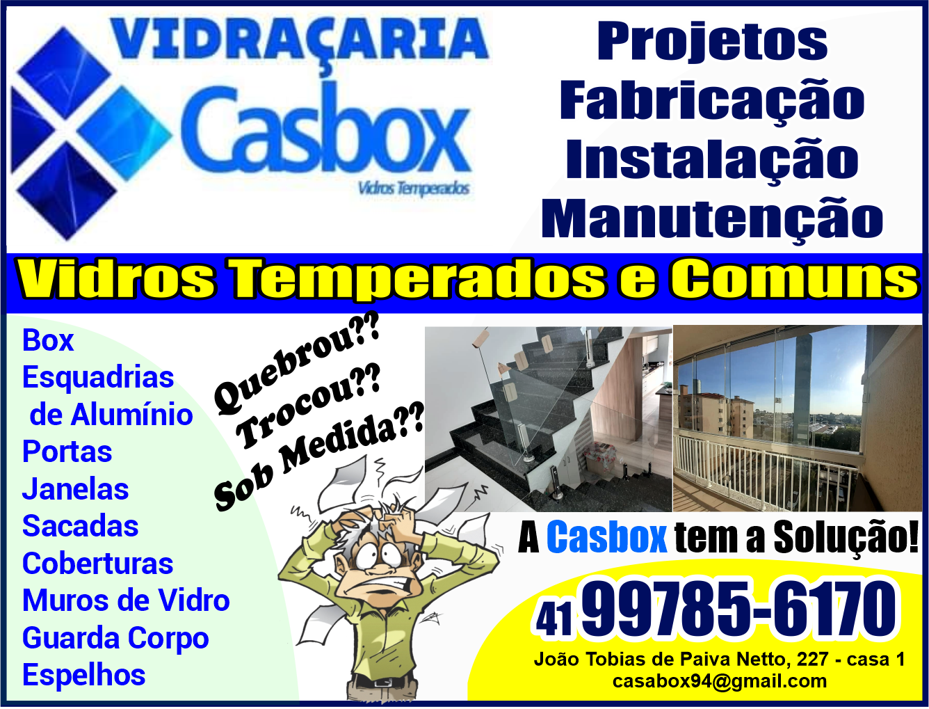 Casbox Vidros Temperados      RUA JOÃO TOBIAS DE PAIVA NETTO, 227, CURITIBA - PR  Fones: (41)99785-6170 /