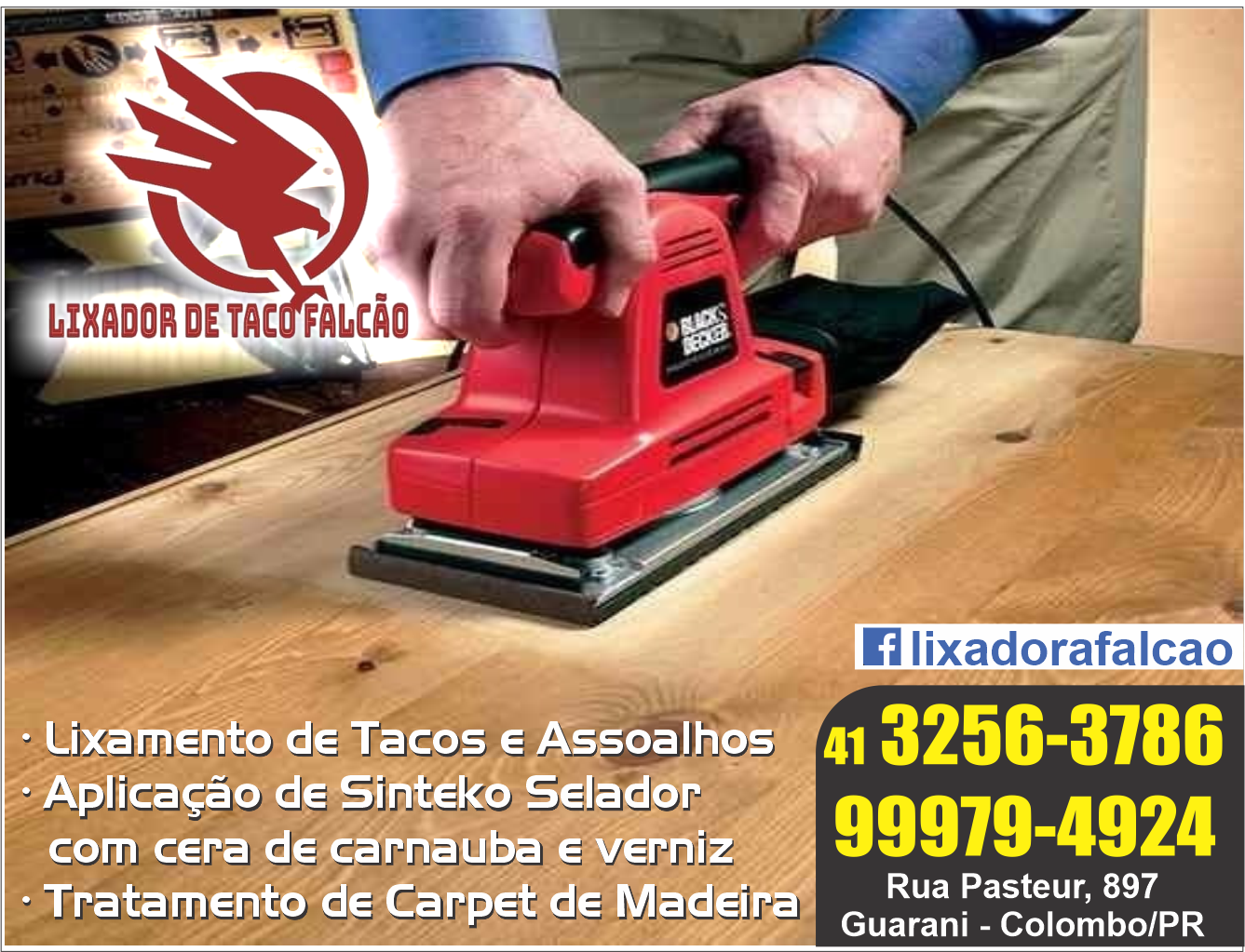 Lixador de Taco Falcão      AVENIDA JOÃO BATISTA LOVATO, 897, COLOMBO - PR  Fones: (41)3256-3786 / (41) 99979-4924