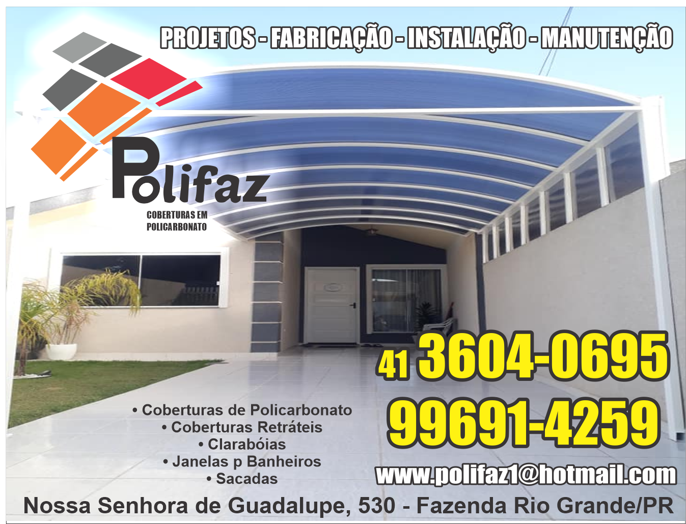  Polifaz Coberturas em Policarbonato      AVENIDA Nossa Senhora de Guadalupe - até 590/591 , 530, FAZENDA RIO GRANDE - PR  Fones: (41)3604-0695 / (41) 99691-4259