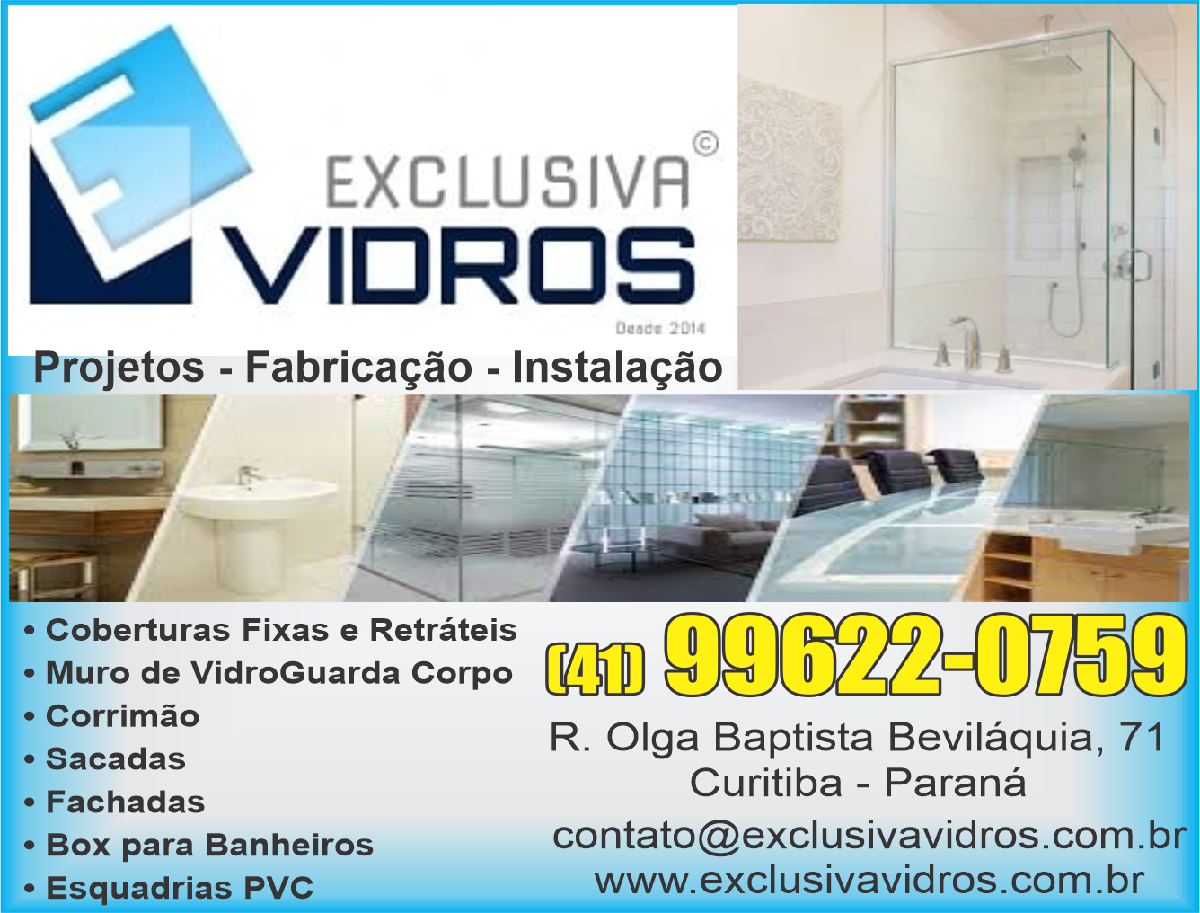 Exclusiva Vidros      RUA Olga Baptista Bevilaqua, 71, CURITIBA - PR  Fones: (41) 99622-0759 /