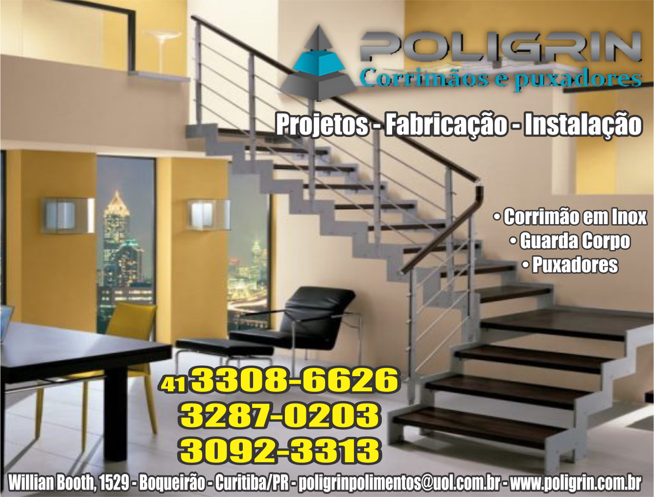 Poligrin Corrimãos e Puxadores RUA WILLIAM BOOTH, 1529, CURITIBA - PR Fones: (41)3308-6626 / (41) 3287-0203