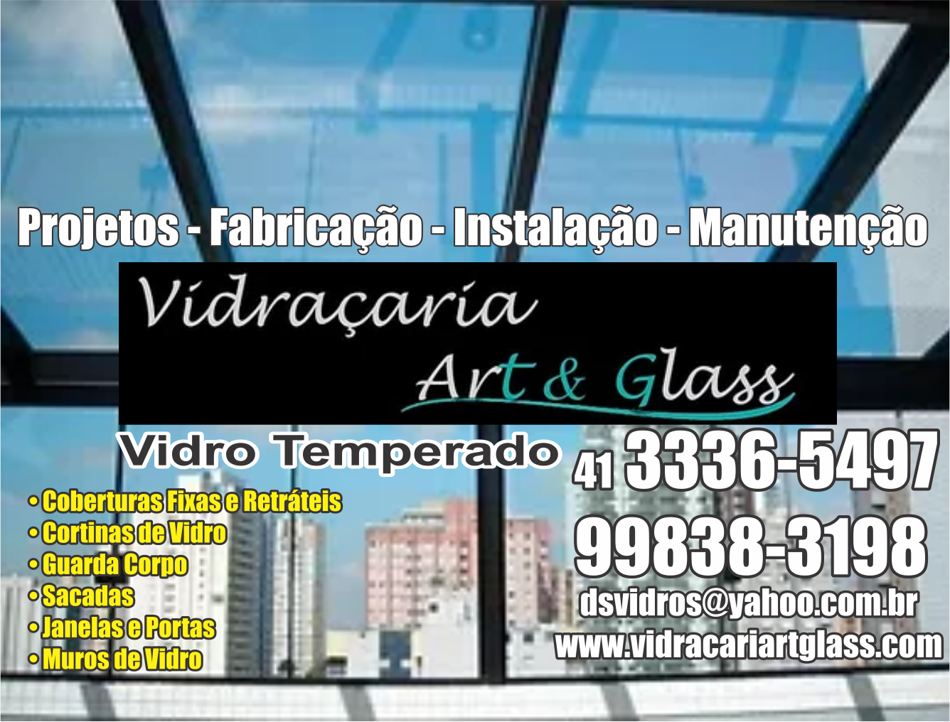 Vidraçaria Art & Glass      RUA JACOB WELLNER, 223, CURITIBA - PR  Fones: (41)3336-5497 / (41) 99838-3198