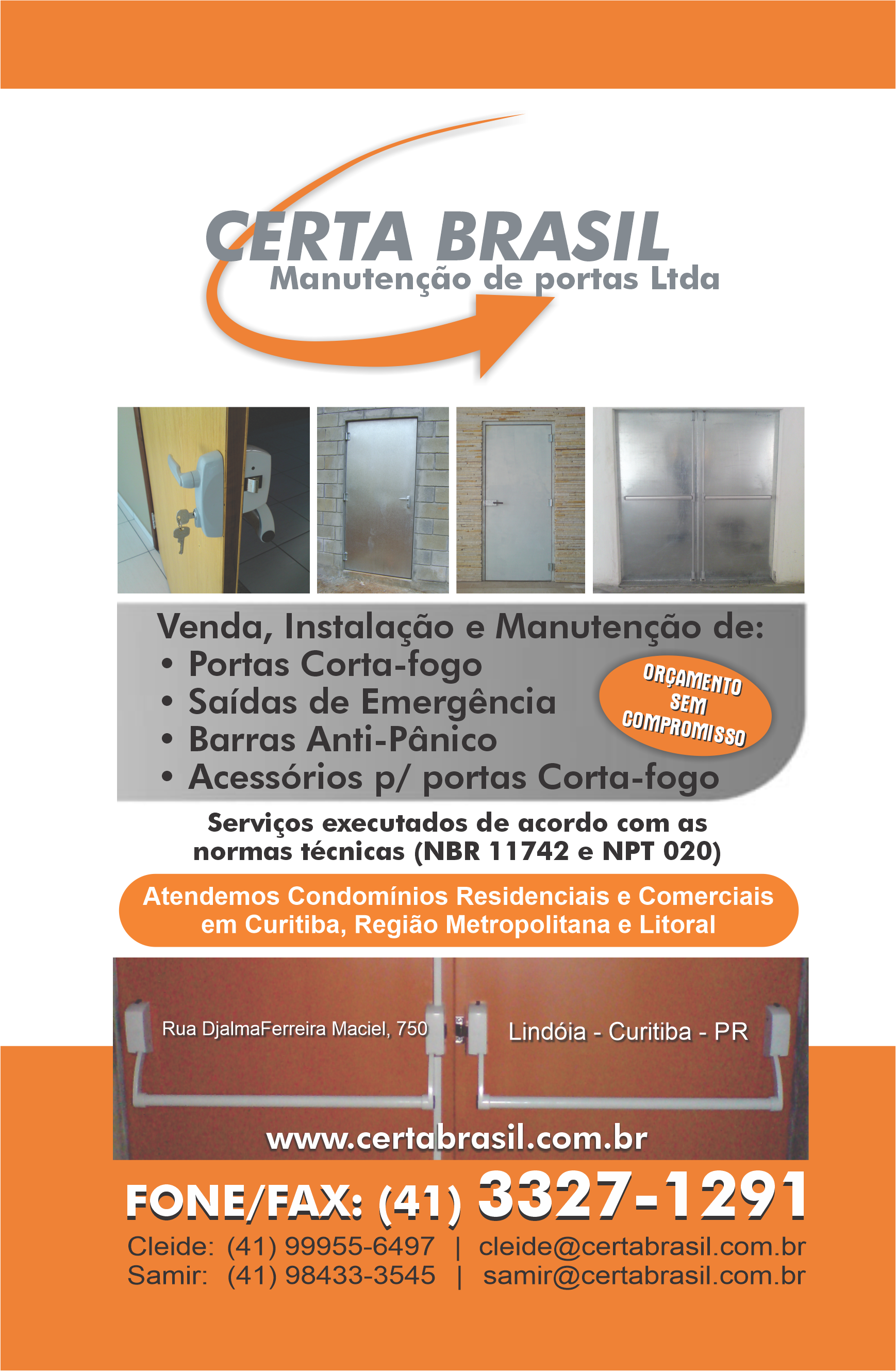 Certa Brasil Manutenção de Portas Ltda       RUA DJALMA FERREIRA MACIEL, 750, CURITIBA - PR  Fones: (41)3327-1291 /
